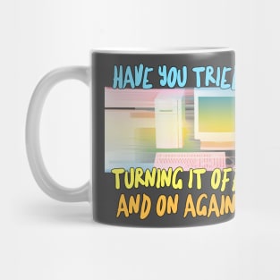 Have You Tried Turning It Off And On Again? Mug